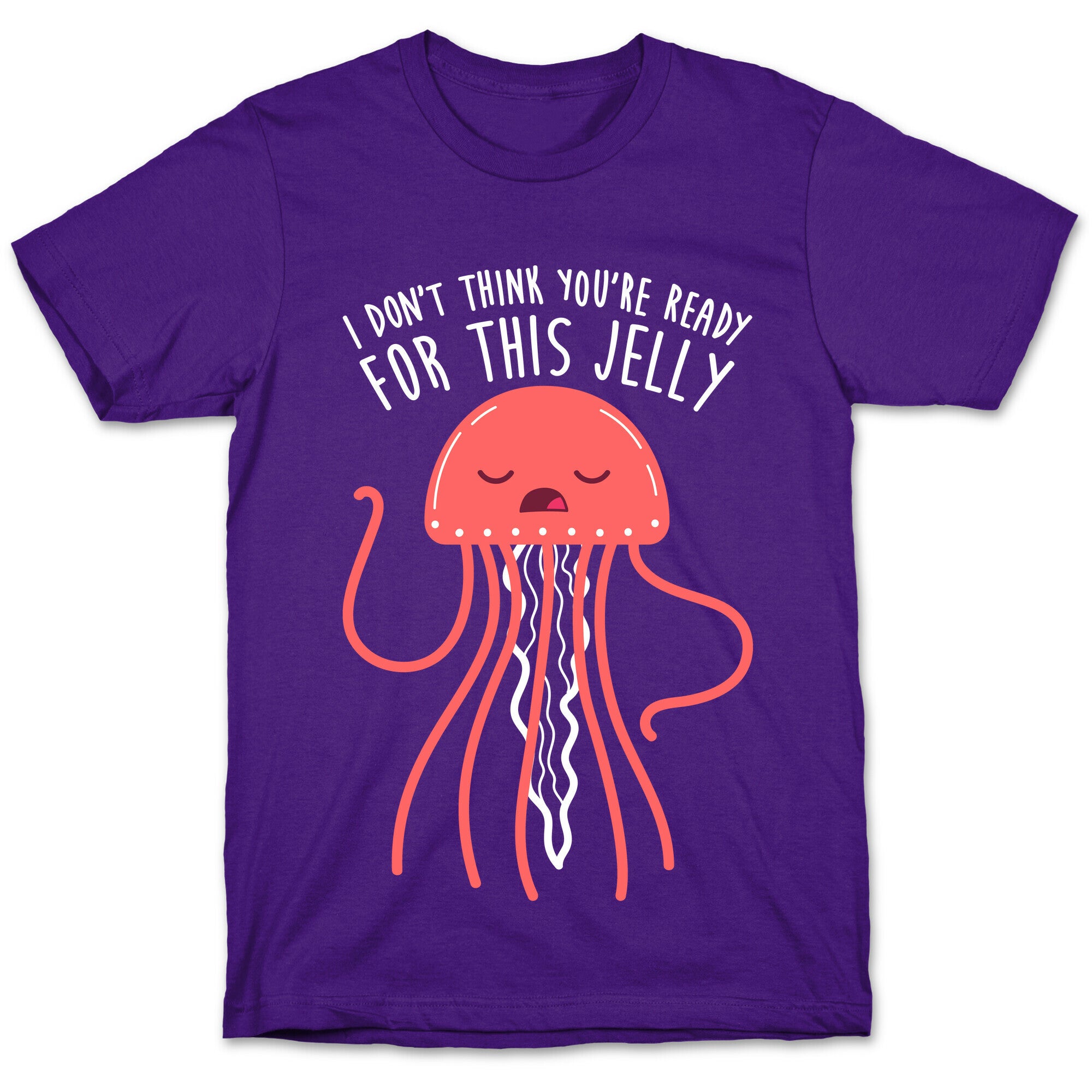 I Don't Think You're Ready For This Jelly - Parody T-Shirt